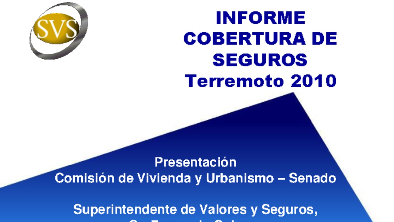 Presentación ante la Comisión de Vivienda y Urbanismo del Senado. "Informe cobetura de Seguros Terremoto 2010" Superintendente Fernando Coloma. 20 de abril de 2010