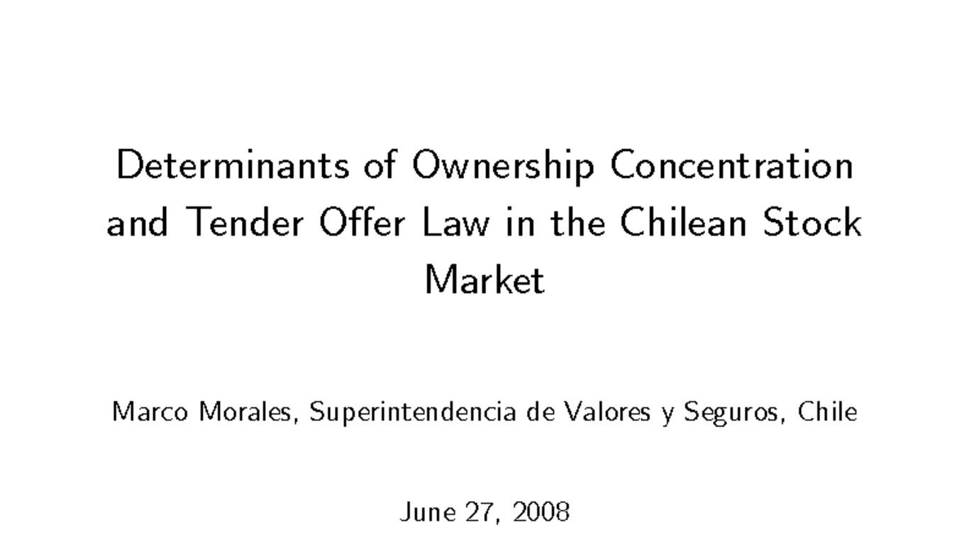Conferencia Internacional Desarrollo del Mercado Bursátil en Chile, Presentación de Marco Morales. Determinants of Ownership Concentration and Tender Offer Law in the Chilean Stock Market, 27 de junio de 2008
