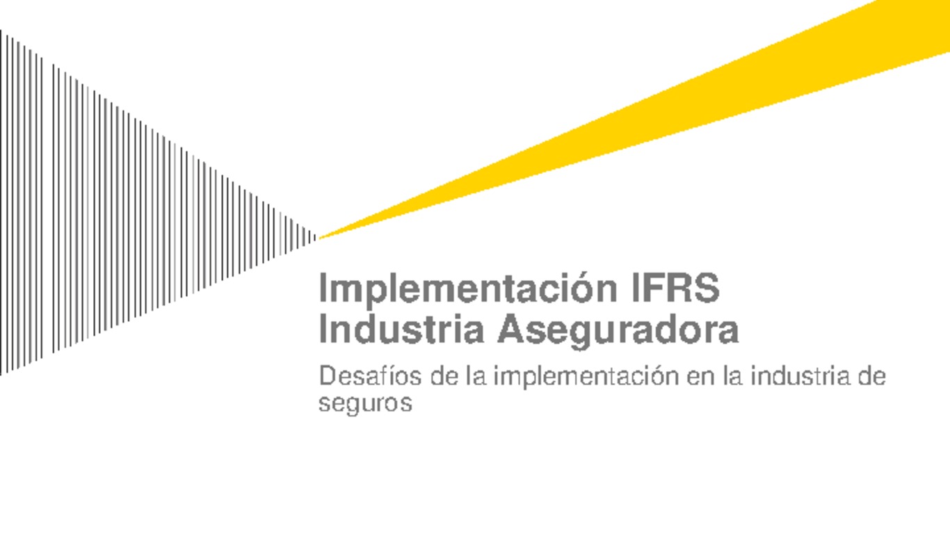 Seminario - Implementación de la IFRS en la Industria Aseguradora. Presentación "Desafíos de la implementación en la industria de seguros" Rodrigo Vera, Ernst y Young.