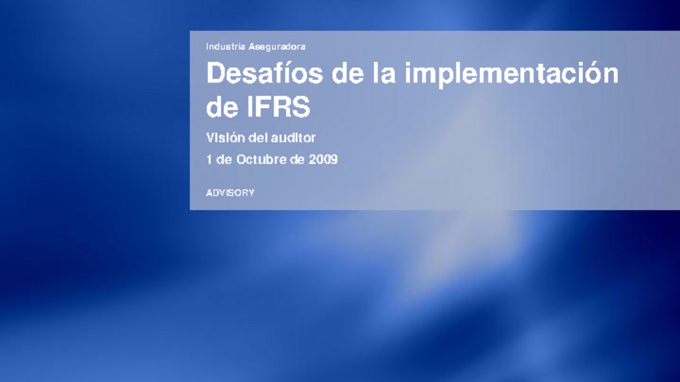 Seminario - Implementación de la IFRS en la Industria Aseguradora. Presentación "Los desafíos de la implementación de IFRS". Roberto Muñoz, KPMG. 01 de octubre de 2009.