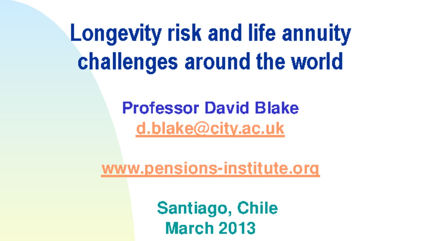 Seminario Riesgos de Longevidad en Renta Vitalicia y Retiro Programado. Presentación "Riesgos de Longevidad y desafíos de las Rentas Vitalicias en el mundo" David Blake. 20 de marzo de 2013.