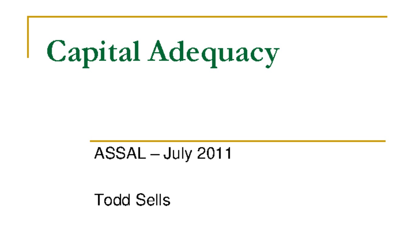 Seminario Regulación y Supervisión de Seguros en los Estados Unidos - Entrenamiento Práctico para miembros de ASSAL. Presentación "Capital Adequacy". Julio 2011