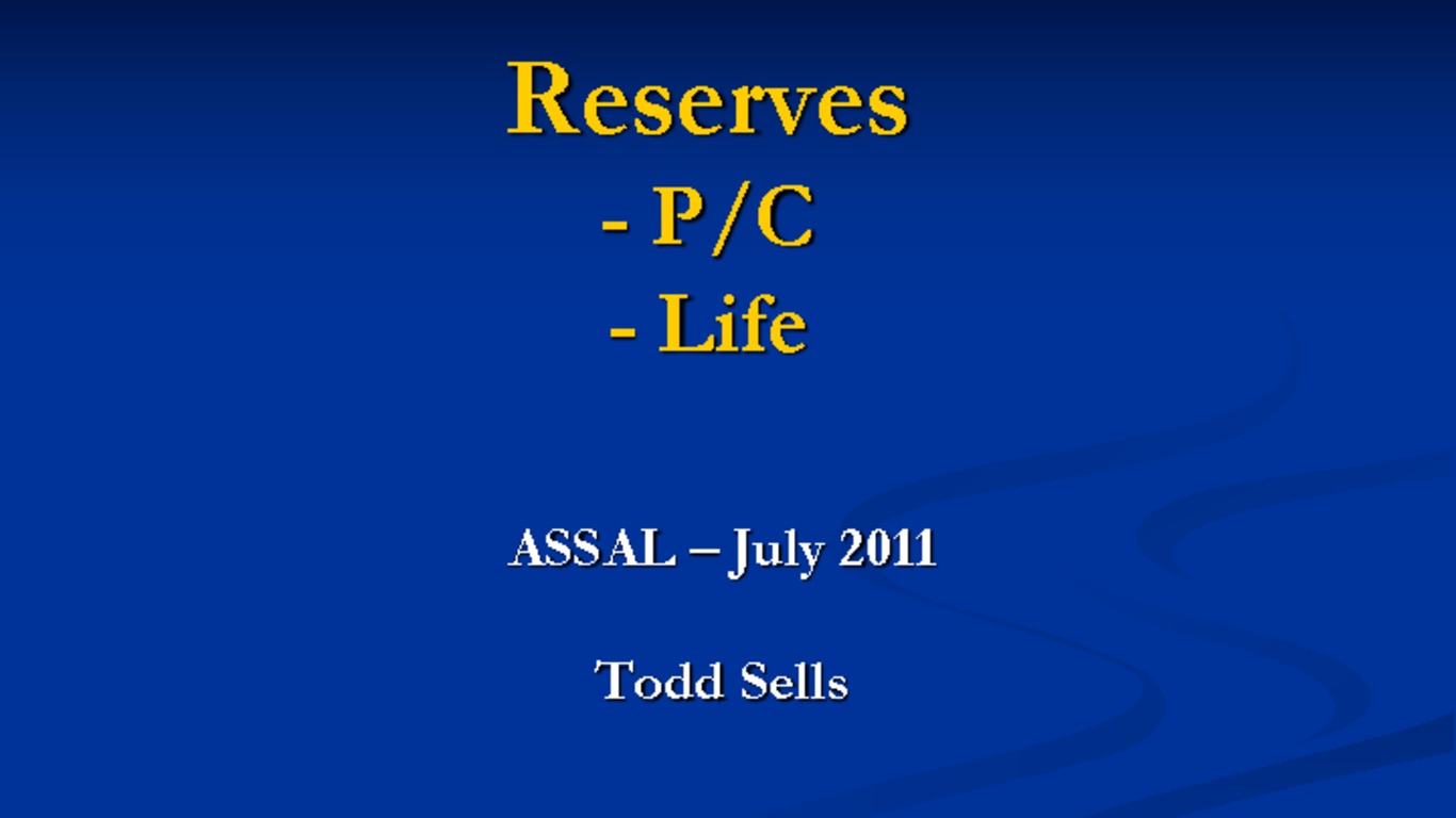 Seminario Regulación y Supervisión de Seguros en los Estados Unidos - Entrenamiento Práctico para miembros de ASSAL. Presentación "Reserves". Julio 2011