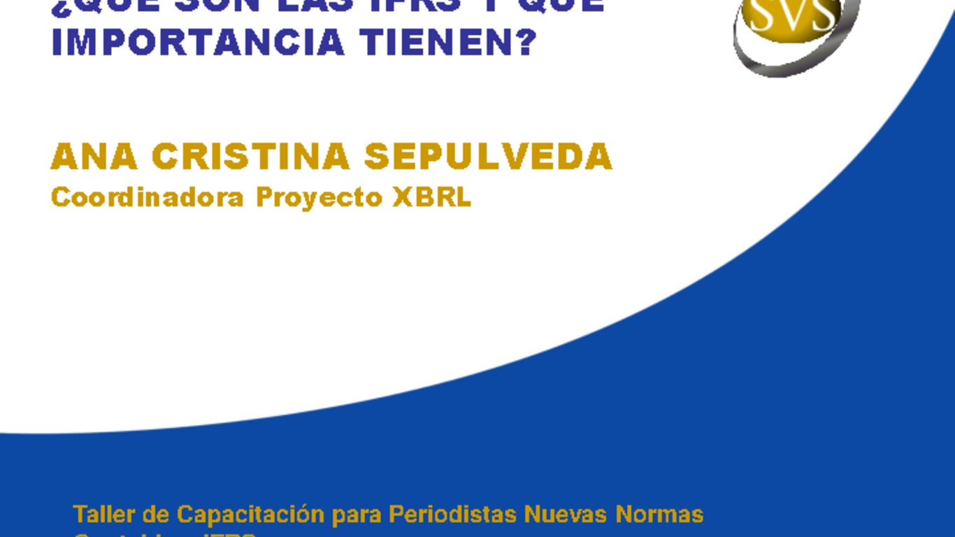Presentación "¿Qué son las IFRS y que importancia tienen?". Ana Cristina Sepúlveda, Coordinadora Proyecto XBRL.