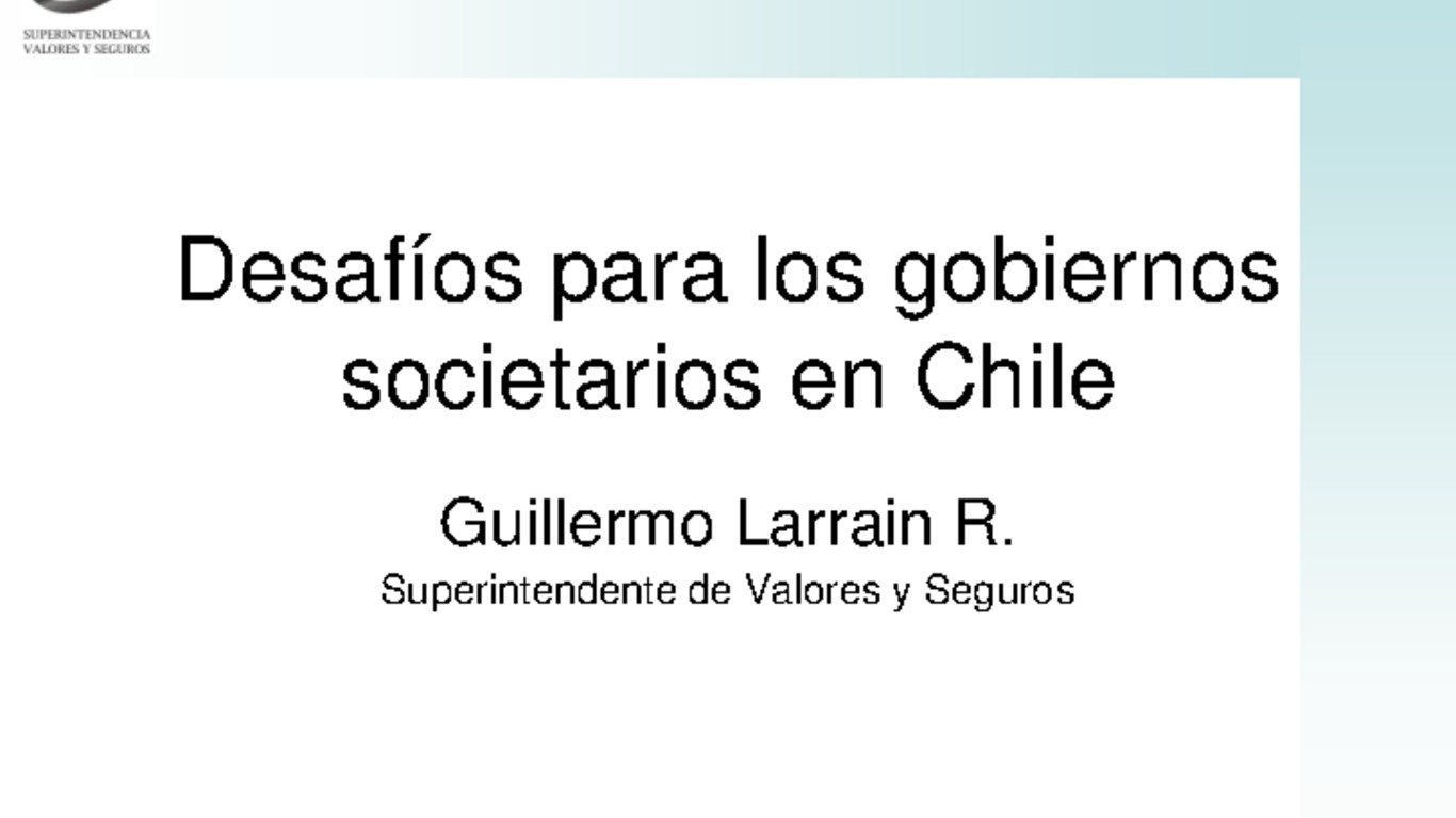 Desafíos para los gobiernos societarios en Chile, Guillermo Larraín R. Superintendente de Valores y Seguros.