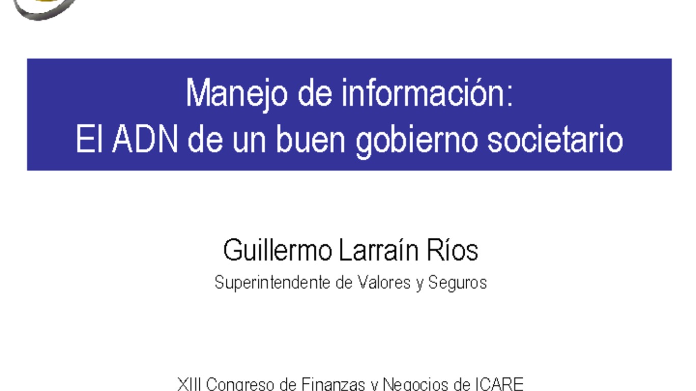 Presentación "Manejo de información: El ADN de un buen gobierno societario". Guillermo Larraín, Superintendente de Valores y Seguros.