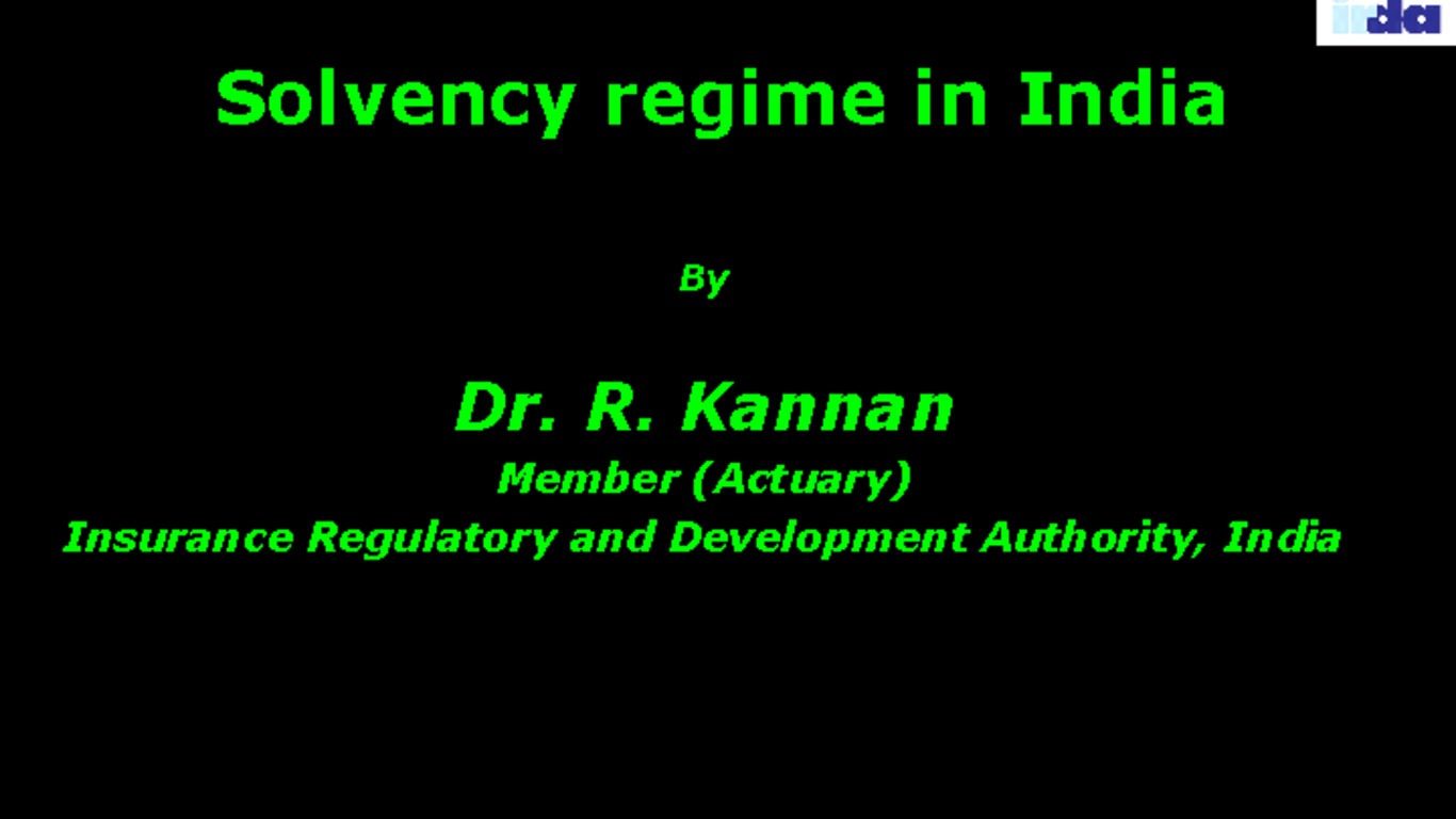 Seminario de la IAIS (Organización Internacional de Reguladores de Seguros), sobre la supervisión de solvencia en el mercado asegurador. Presentación de Dr. R. Kannan: "Solvency regime in india" 20 de abril de 2009.