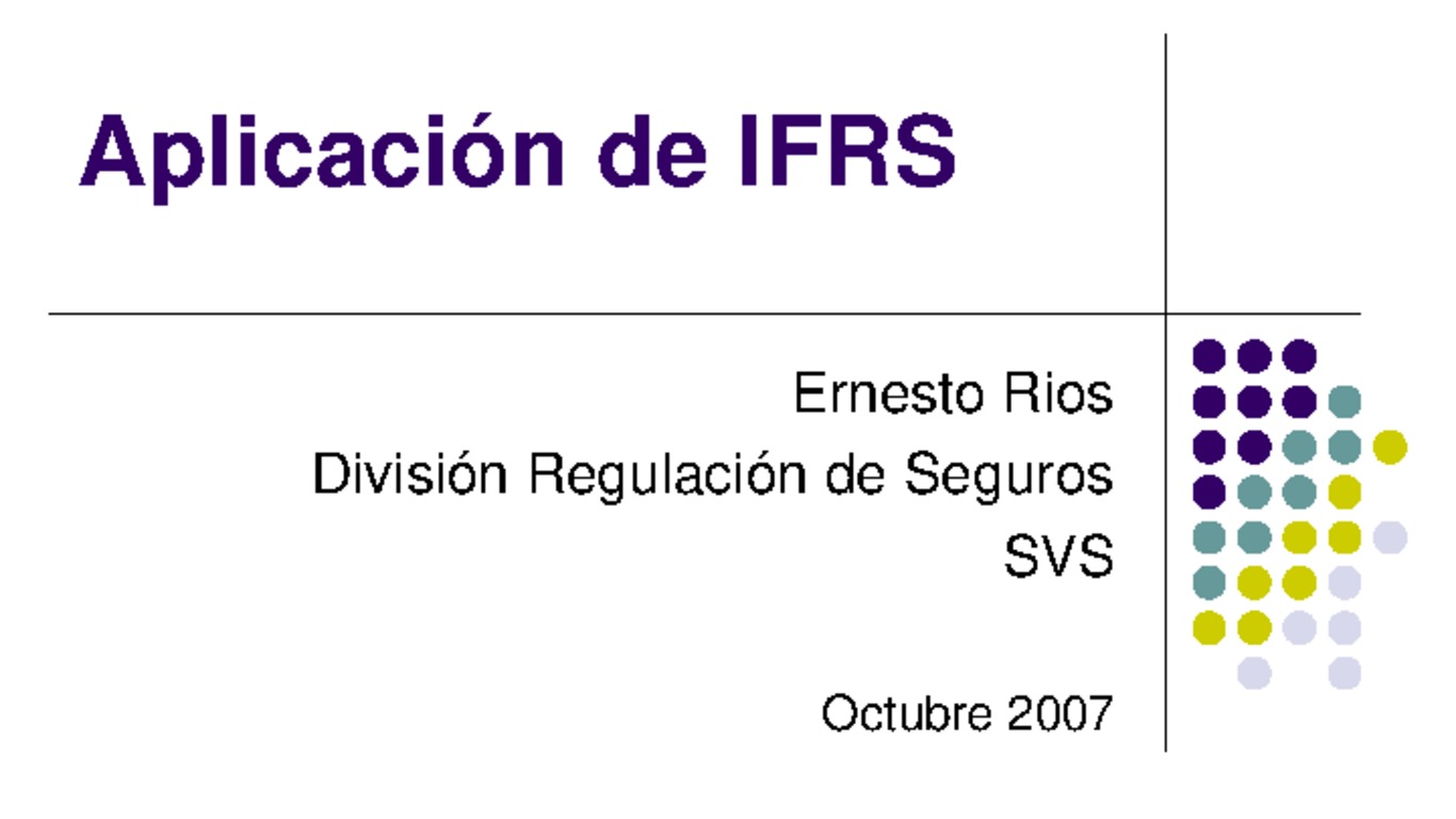Presentación "Aplicación de IFRS". Ernesto Ríos, Jefe División Regulación de Seguros, SVS.