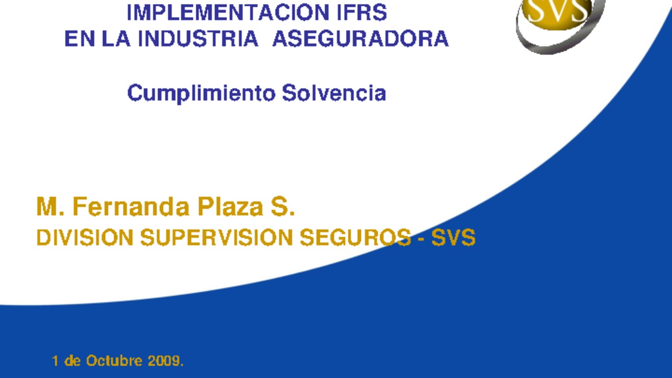 Seminario - Implementación IFRS en la Industria Aseguradora. Presentación "Cumplimiento solvencia" María Fernanda Plaza, Superintendencia de Valores y Seguros.