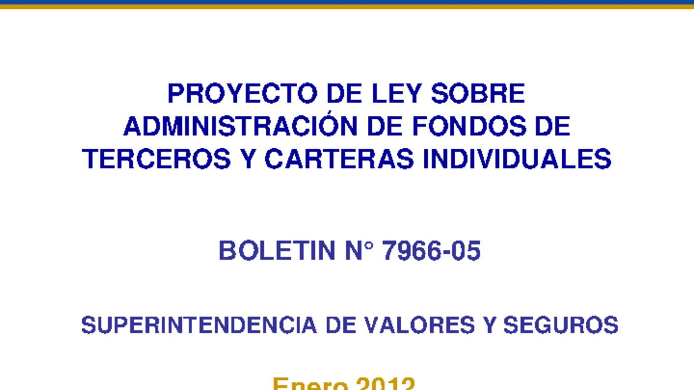 Proyecto de Ley sobre Administración de Fondos de Terceros y Carteras Individuales. Boletín N° 7966-05. Superintendencia de Valores y Seguros. (01/2012)