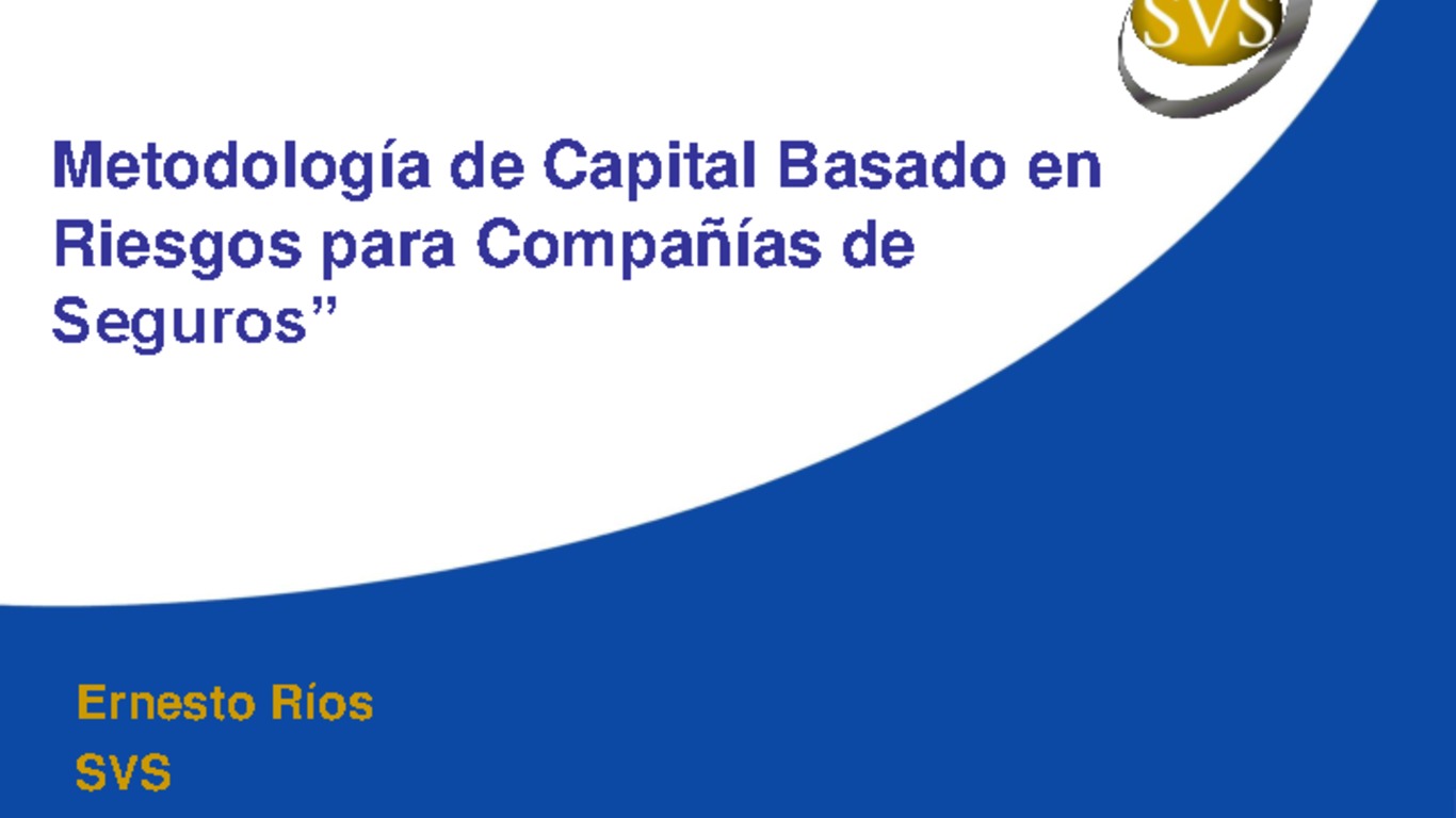 Documento de discusión: "Metodología de Capital Basado en Riesgos para Compañias de Seguros". Ernesto Ríos, SVS. 21 de enero 2013.