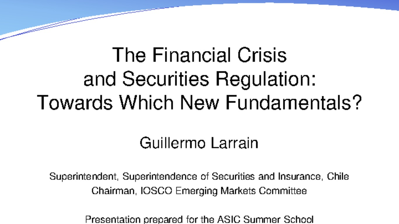 Seminario: Presentation prepared for the Asic Summer School Securities and Investment Regulation Beyond the crisis. "The Financial Crisis and Securities Regulation: Towards Wich New Fundamentals" De Guillermo Larraín. Melbourne, Marzo 2010..