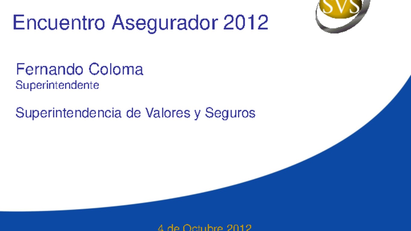 Seminario: Encuentro Asegurador. Presentación Superintendente Fernando Coloma. Octubre 2012.