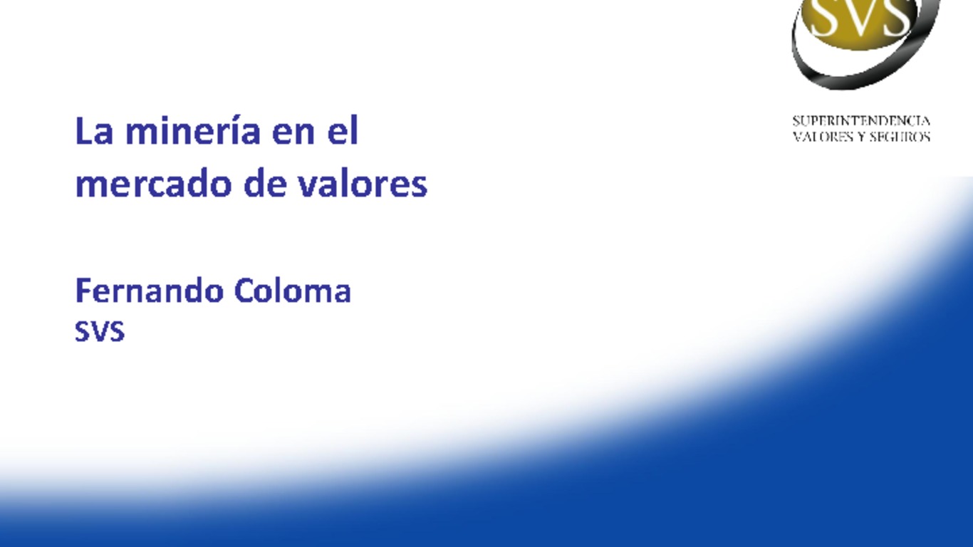 Presentación "La Minería en el Mercado de Valores". Fernando Coloma, Superintendente de Valores y Seguros.