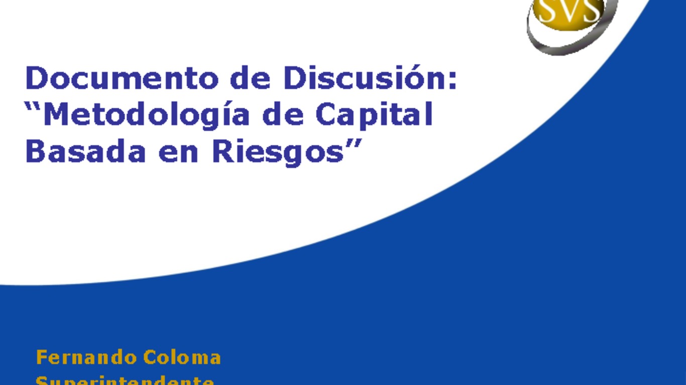 Documento de discusión: "Metodología de Capital basada en riesgos" Superintendente Fernando Coloma. 21 de enero 2013.
