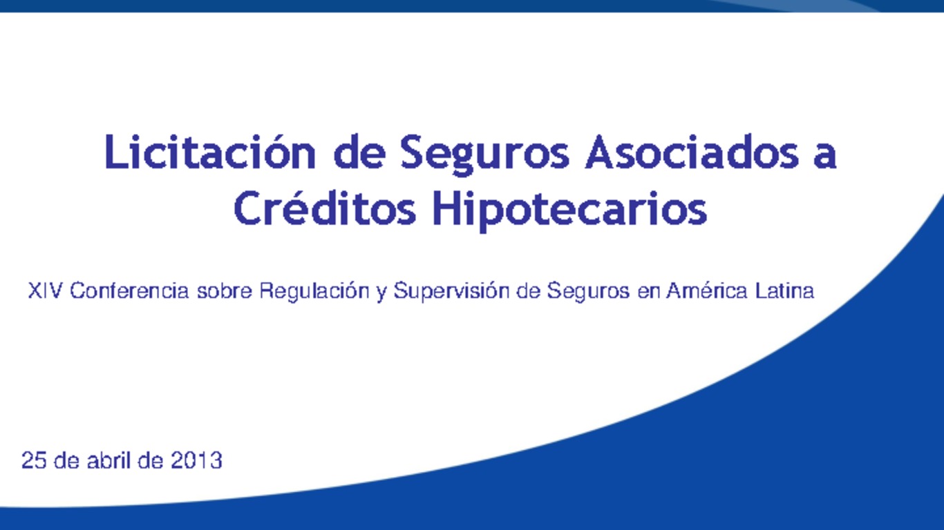 Presentación "Licitación de Seguros asociados a Créditos Hipotecarios". Superintendente Fernando Coloma. 25 de Abril 2013