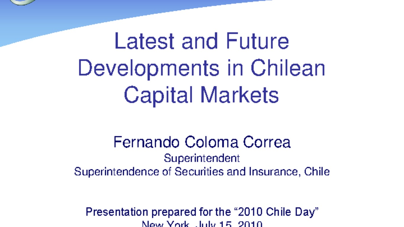 Presentación "Latest and Future Developments in Chilean Capital Markets". Fernando Coloma, Superintendente de Valores y Seguros.