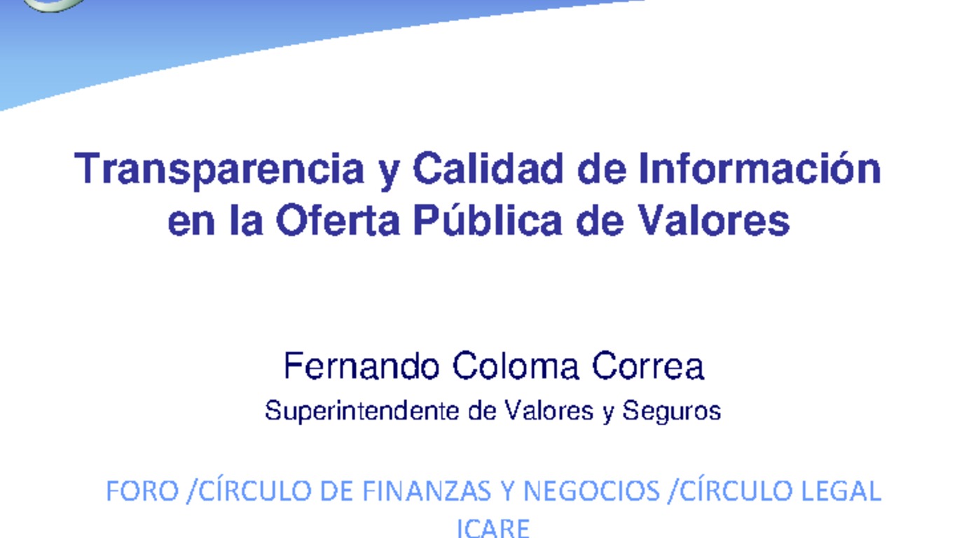 Presentación "Transparencia y calidad de información de la oferta Pública de valores". Fernando Coloma, Superintendente de Valores y Seguros.