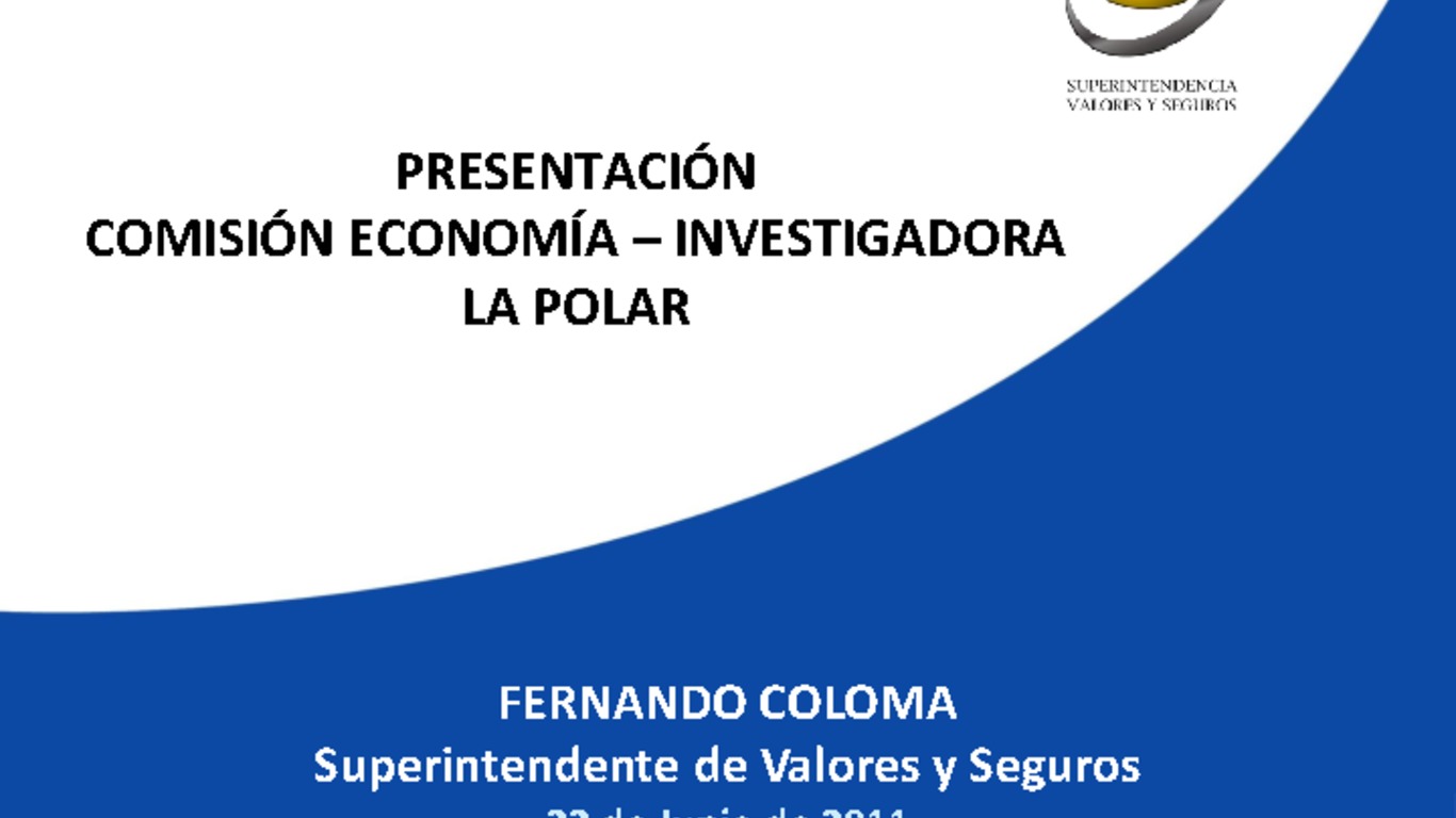 Pesentación ante la Comisión de Economía - Investigadora La Polar. Fernando Coloma, Superintendente de Valores y Seguros. (22/06/2011)