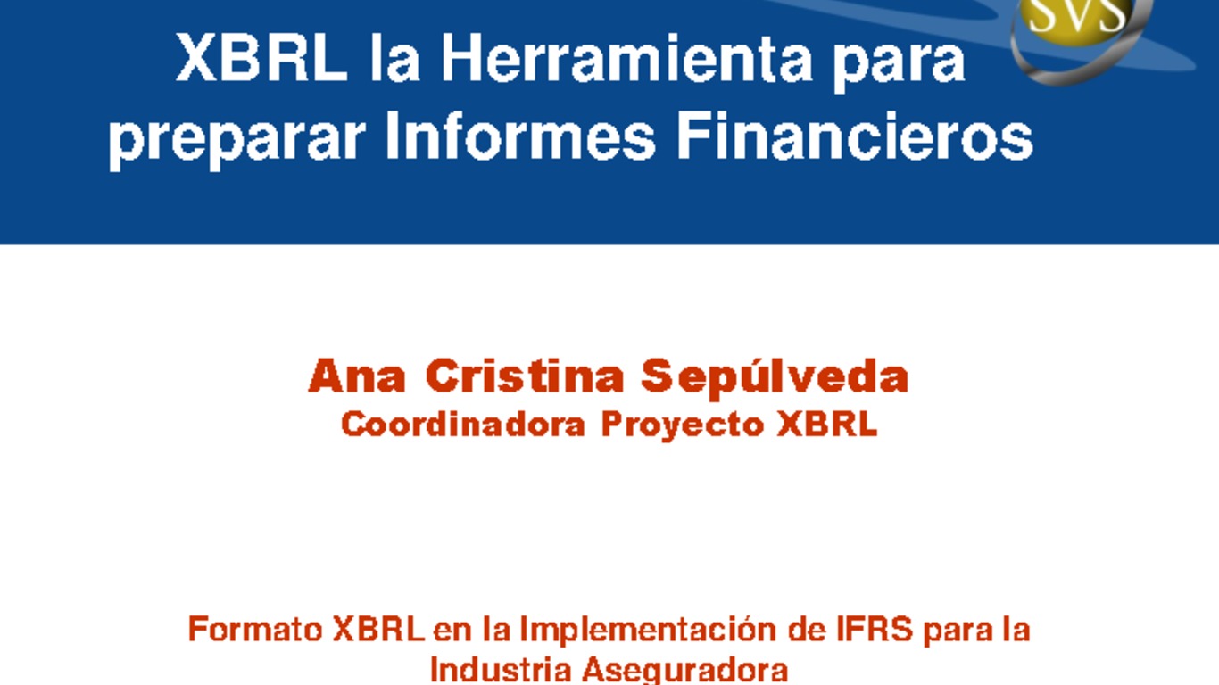 Presentación "XBRL la herramienta para preparar informes financieros". Ana Cristina Sepúlveda, Coordinadora Proyecto XBRL.