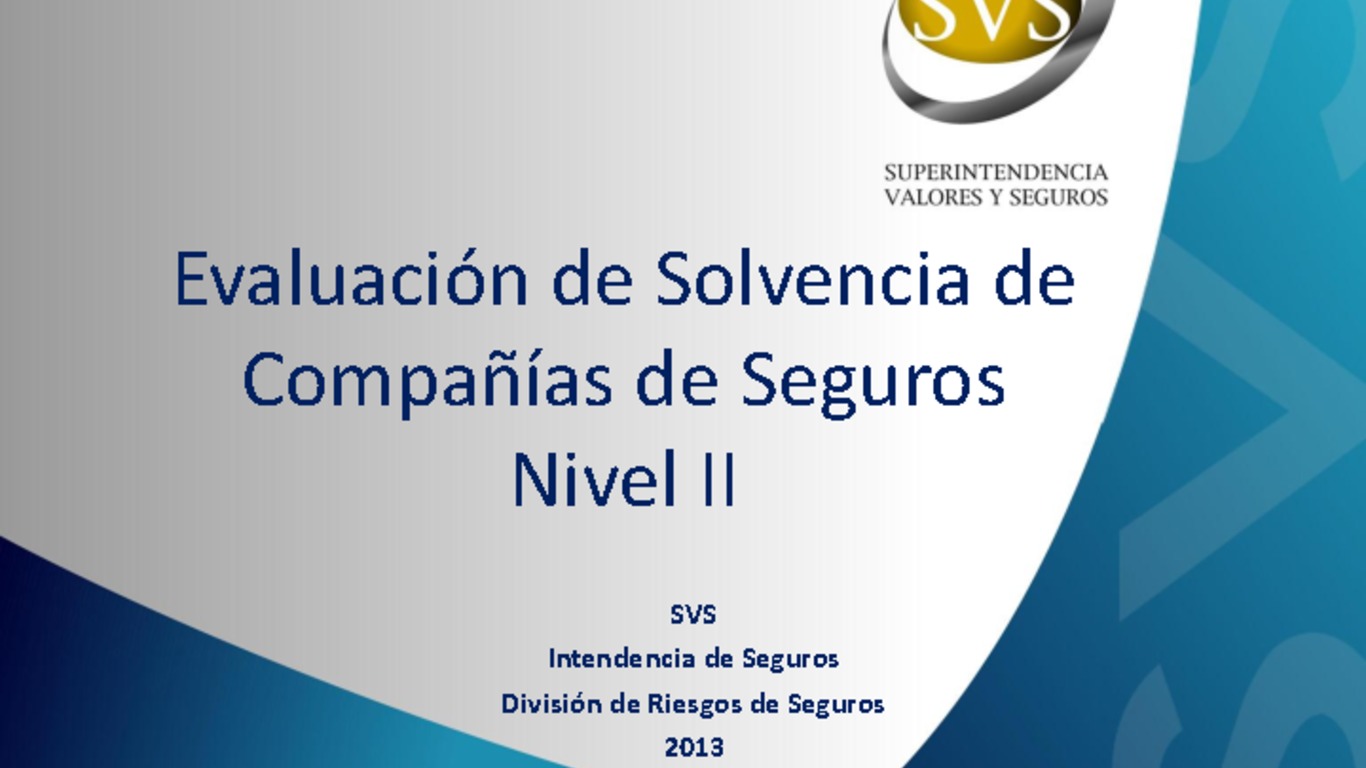 Seminario Evaluación de Solvencia de Compañías de Seguros Nivel II. Intendencia de Seguros, Superintendencia de Valores y Seguros. Octubre 2013.