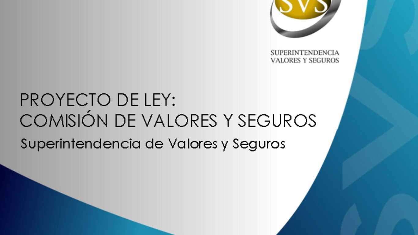 Presentación Proyecto de Ley Comisión de Valores y Seguros. Superintendente Fernando Coloma.