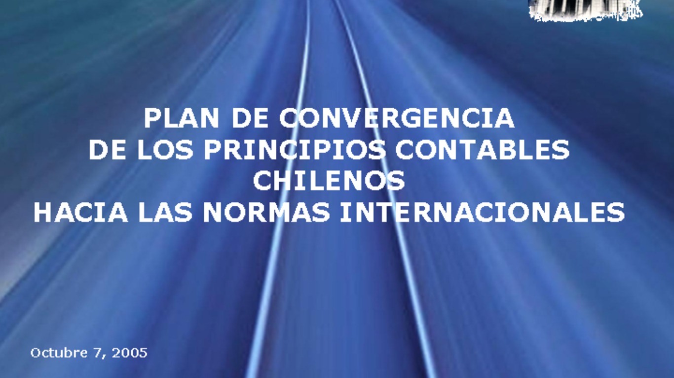 Seminario IFRS - Convergencia de Chile hacia las normas internacionales de información financiera. Presentación "Plan de convergencia de los principios contables chilenos hacia las normas internacionales", Colegio de Contadores de Chile. 07 de octubre de 2005.