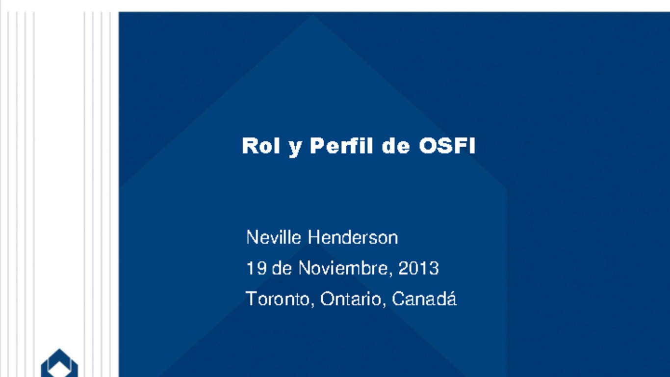 Seminario Regional para Supervisores de Seguros en Latinoamérica sobre Supervisión de Grupos Aseguradores. Presentación "Rol y perfil de OSFI". Neville Henderson, Canadá. 19 de noviembre de 2013.