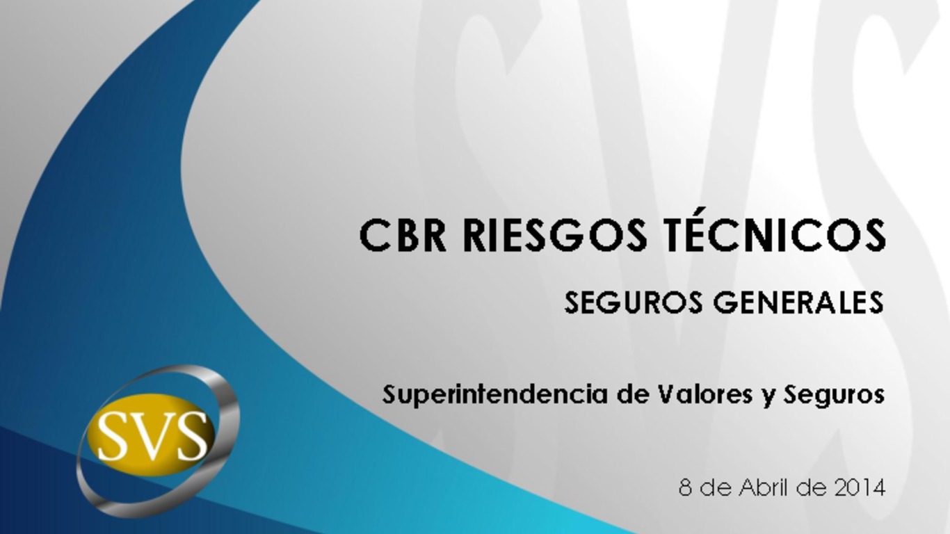 Seminario CBR. Presentación "Riesgos Técnicos Seguros Generales". Ernesto Ríos, Superintendencia de Valores y Seguros. 08 de abril 2014.