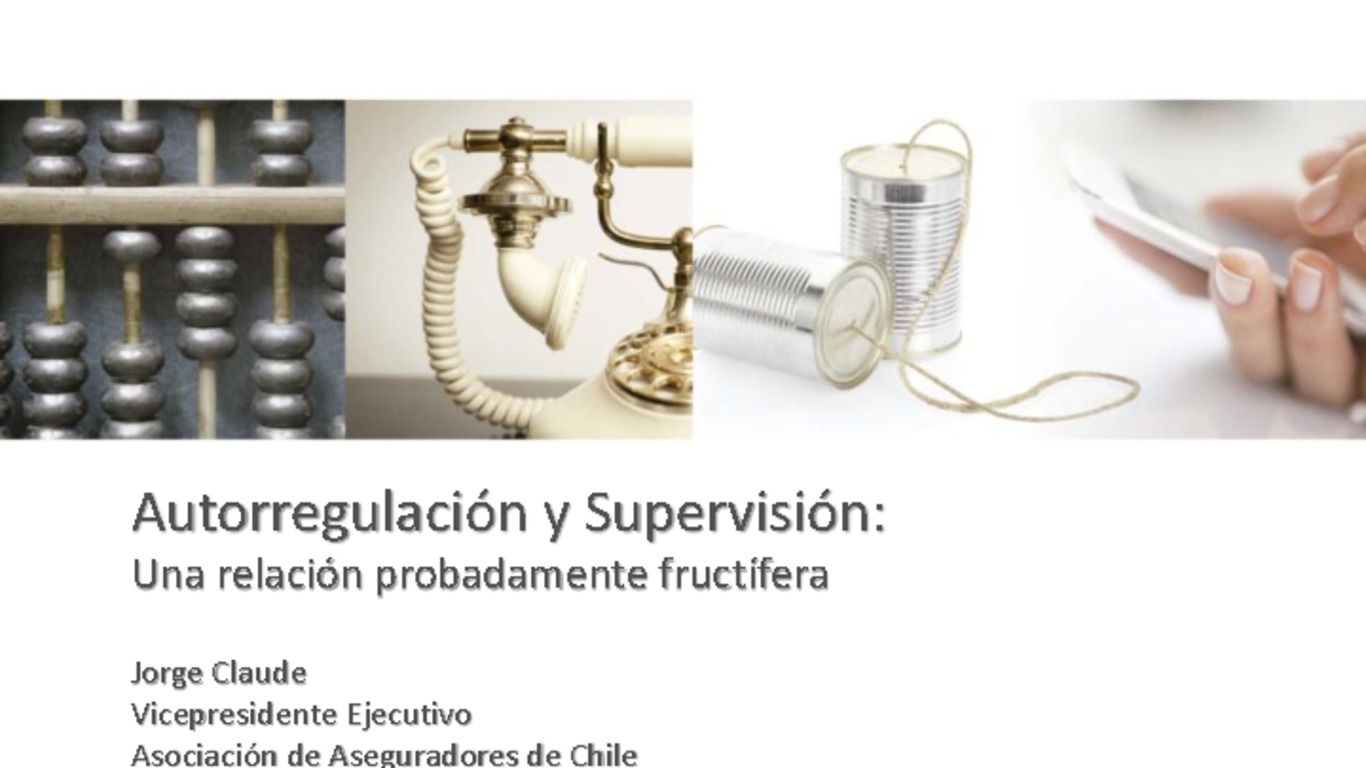 Seminario: Regulación y Supervisión de Conducta del Mercado Asegurador. Presentación "Autorregulación y Supervisión". Jorge Claude, Vicepresidente Asociación de Aseguradores de Chile. 25 de julio 2014.