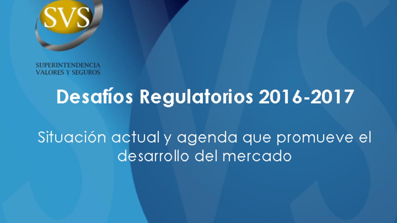 Seminario KPMG: Desafíos Regulatorios 2016-2017. Presentación "Situación actual y agenda que promueve el desarrollo del mercado", Superintendente Carlos Pavez. 07 de julio 2016.
