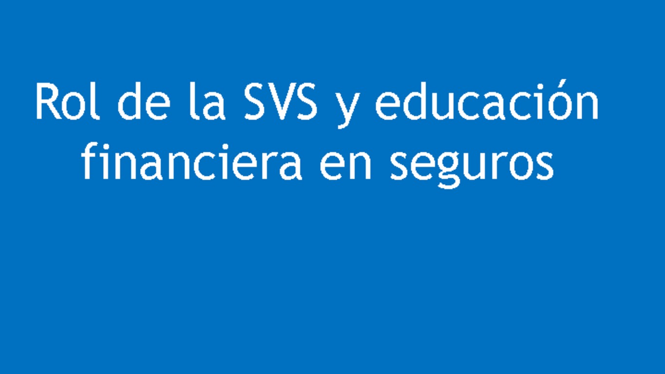 Presentación: Rol de la SVS y educación financiera en seguros - Superintendente Carlos Pavez Tolosa
