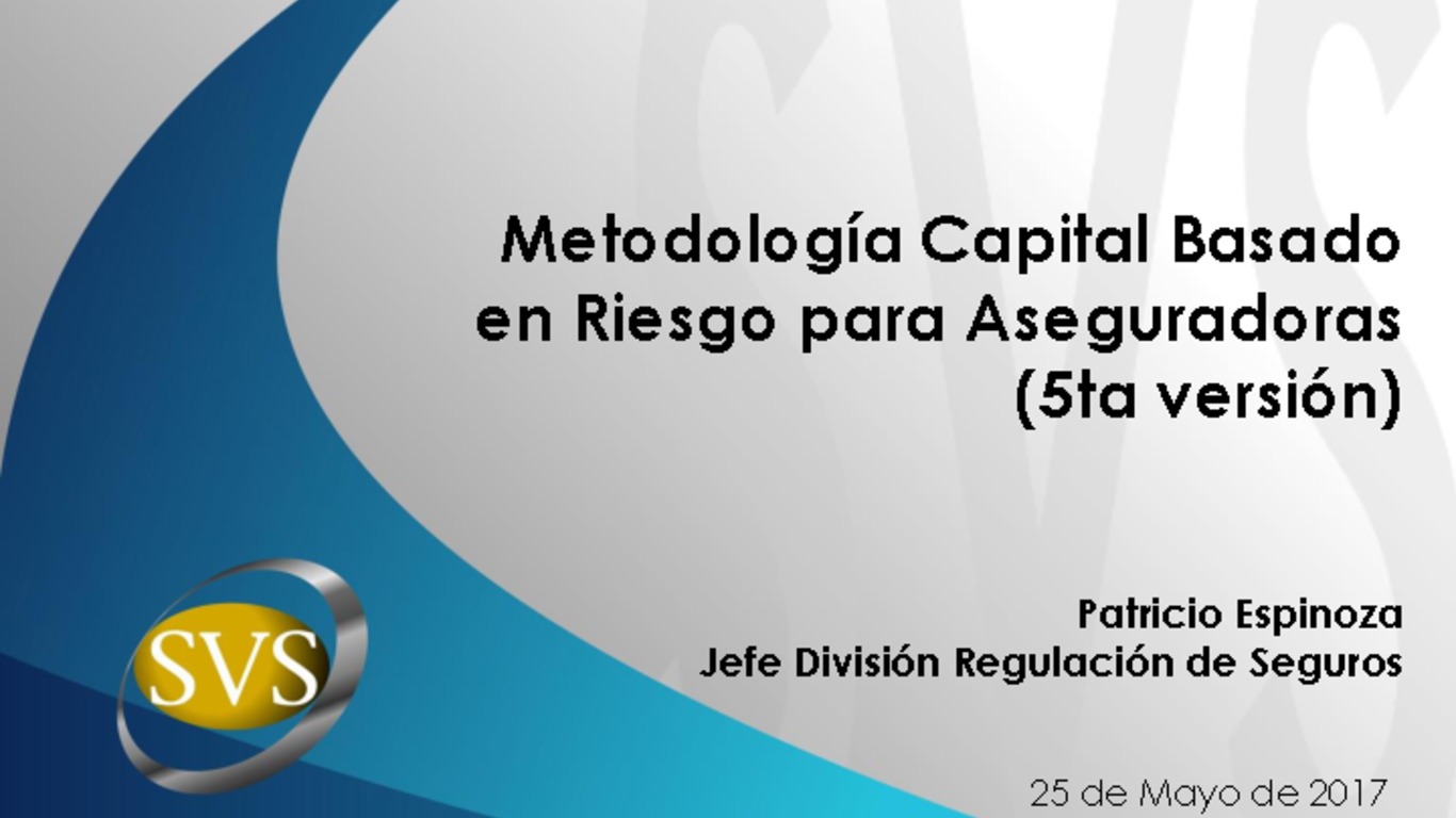 Presentación "Metodología Capital Basado en Riesgo para Aseguradoras (5ta versión)", Patricio Espinoza.