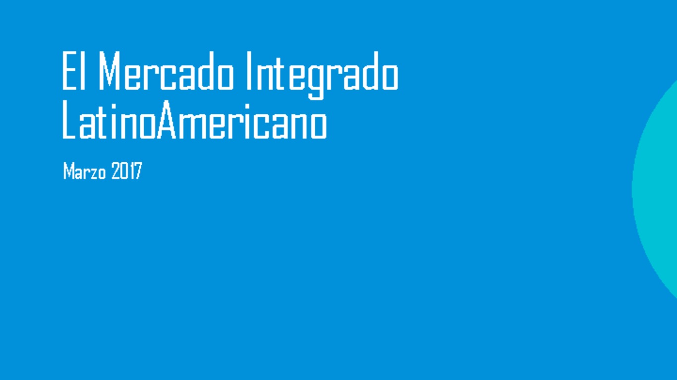 Presentación: El Mercado Integrado LatinoAmericano