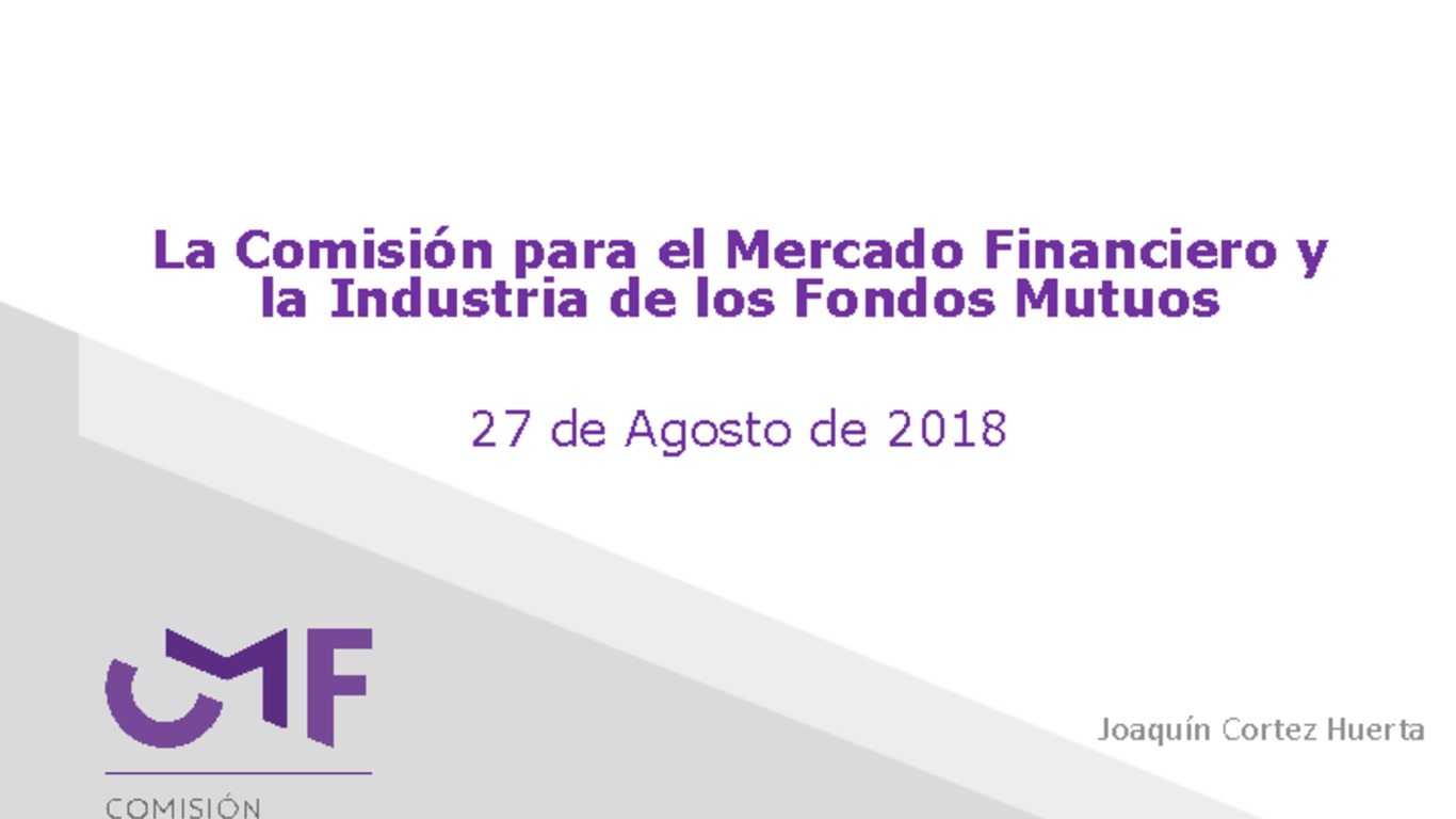 Presentación "La Comisión para el Mercado Financiero y la Industria de los Fondos Mutuos" - Joaquín Cortez Huerta