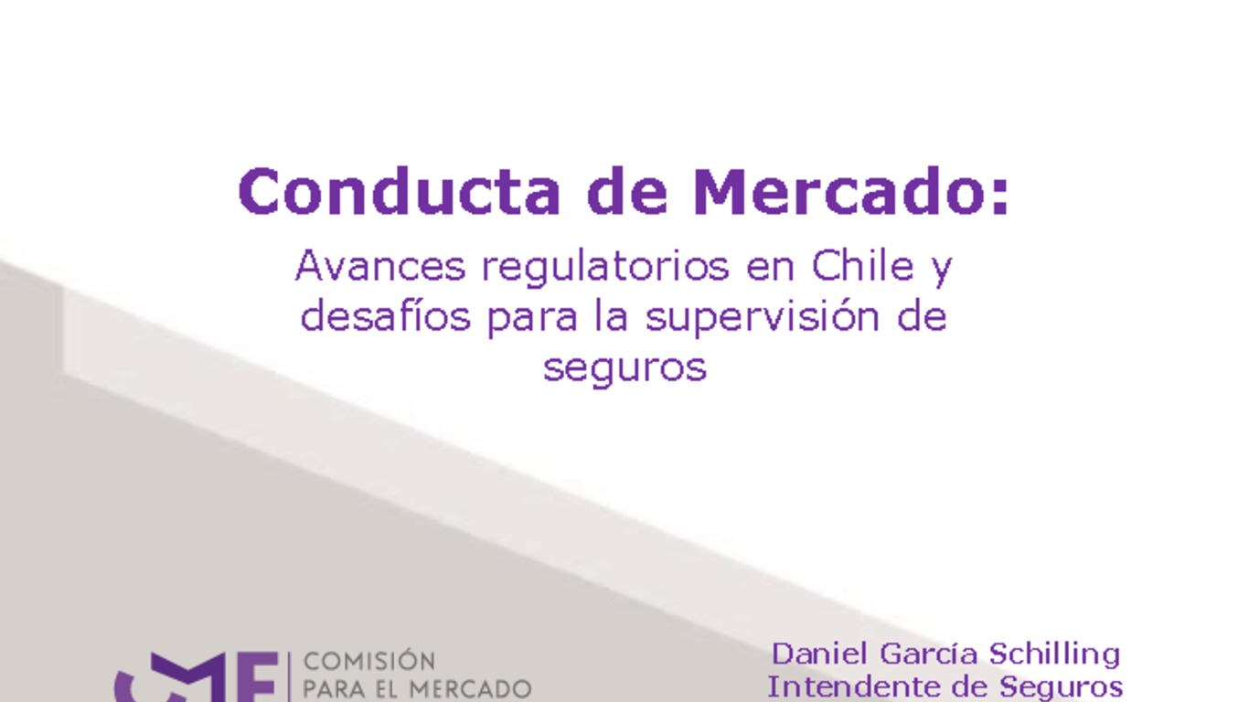 Presentación "Conducta de Mercado: Avances regulatorios en Chile y desafíos para la supervisión de seguros" - Daniel García Schilling