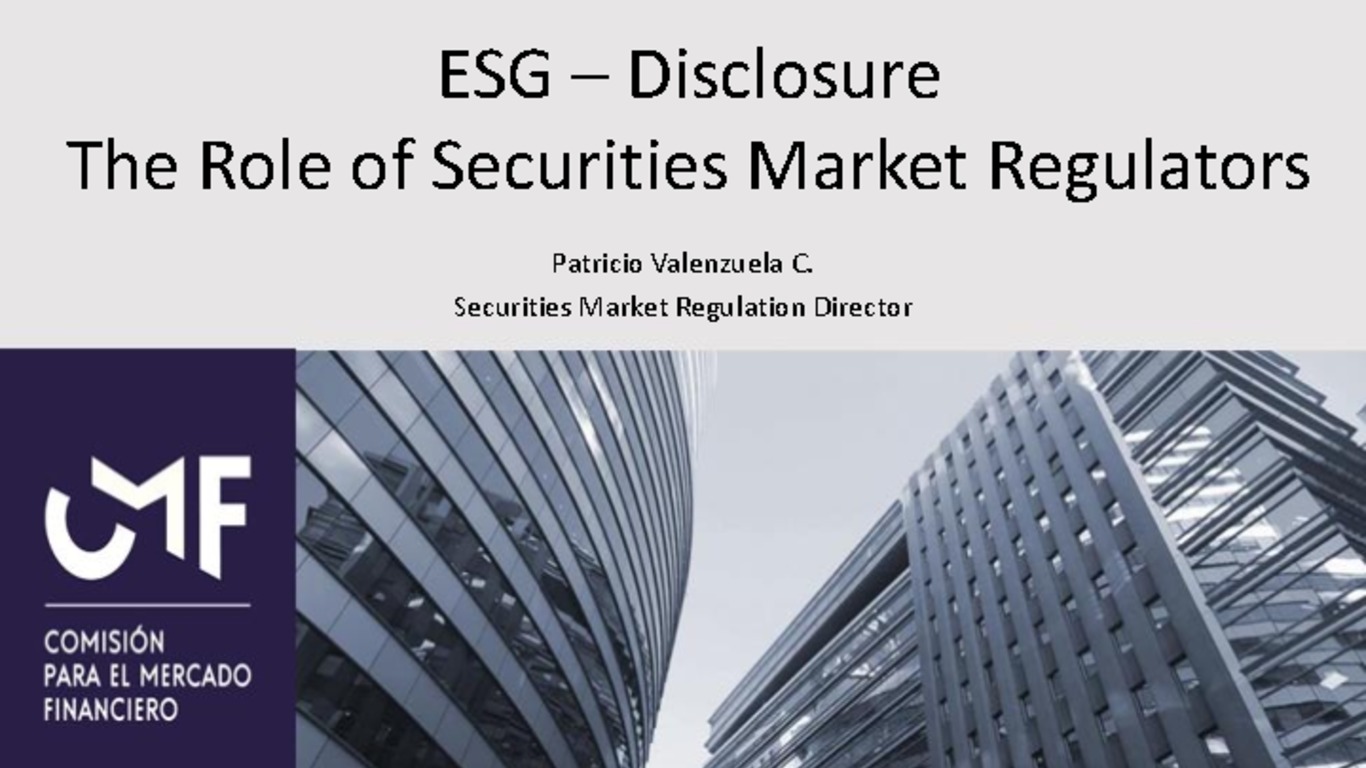 Presentación "ESG – Disclosure The Role of Securities Market Regulators" - Patricio Valenzuela C.