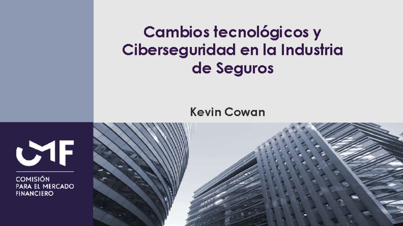 Presentación "Cambios tecnológicos y Ciberseguridad en la Industria de Seguros" - Kevin Cowan