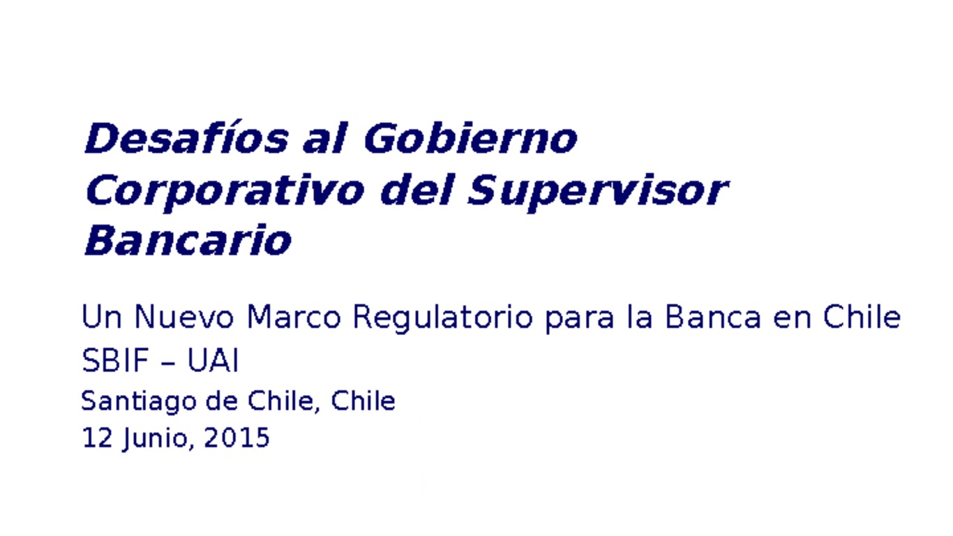 Seminario Marco Regulatorio Banca en Chile. Presentación "Desafíos al Gobierno Corporativo del Supervisor Bancario"