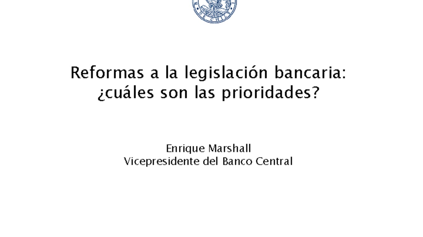 Seminario Marco Regulatorio Banca en Chile. Presentación "Reformas a la legislación bancaria: ¿cuáles son las prioridades?"