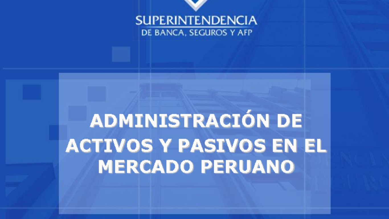 Seminario de Capacitación Regional IAIS - ASSAL - FIDES. Presentación "Administración de activos y pasivos en el mercado peruano". Carlos Izaguirre, Superintendencia de Banca, Seguros y AFP.