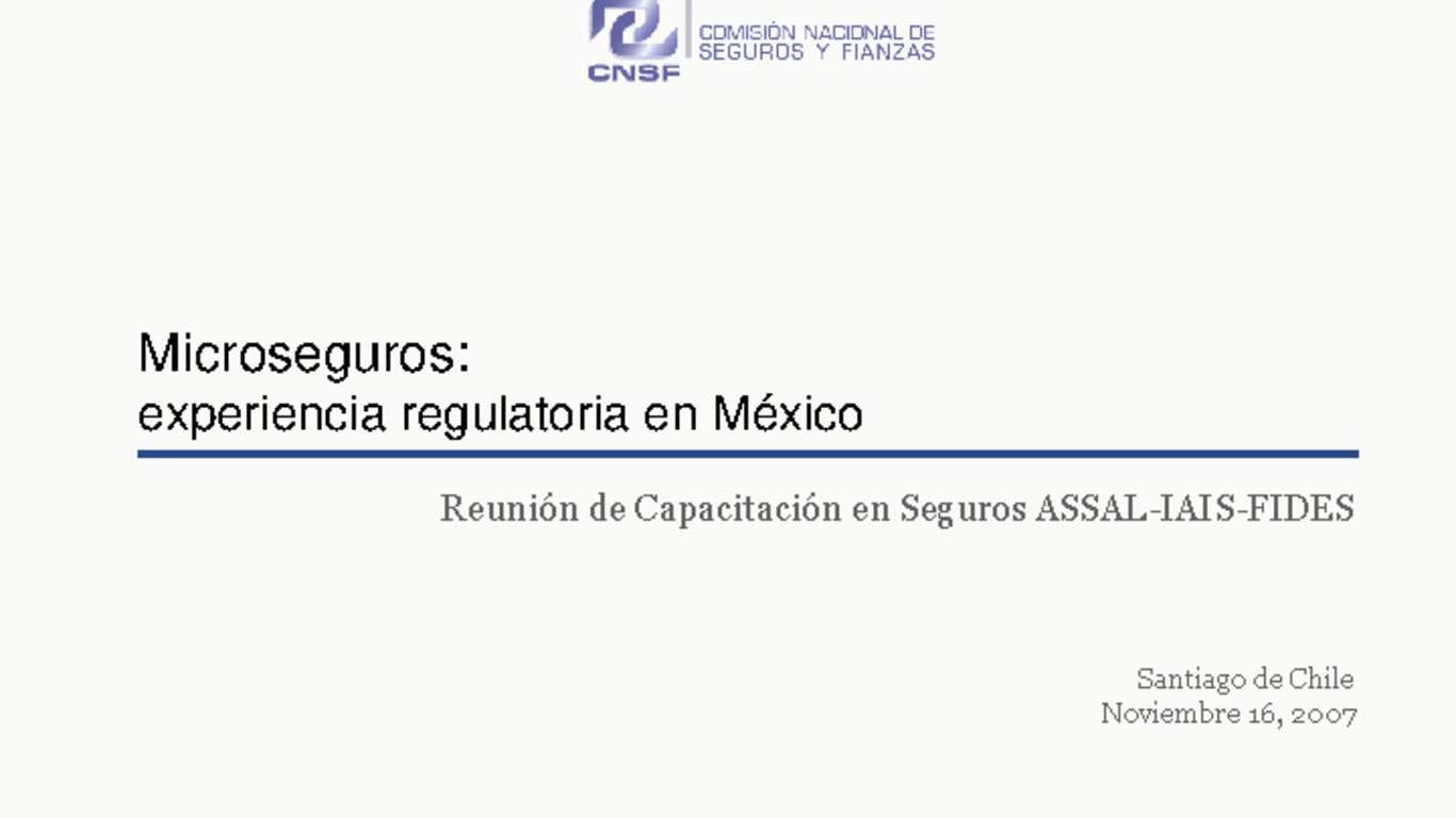 Seminario de Capacitación Regional IAIS -ASSAL - FIDES. Presentación "Microseguros: Experiencia regulatoria en México". Manuel Aguilera, Comisión Nacional de Seguros y Fianzas (CNSF-México).