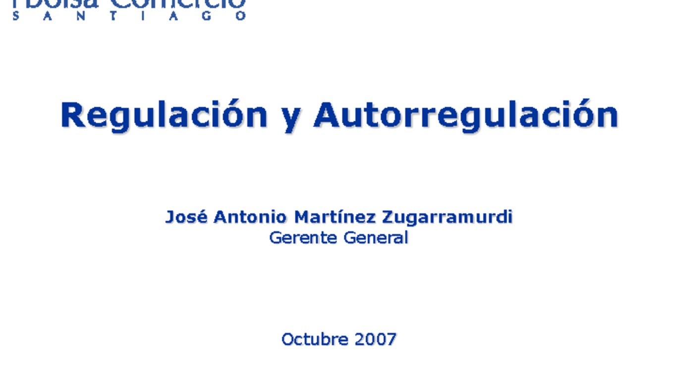 Seminario información privilegiada en Chile, jornada de reflexión, sede ICARE. Presentación "Regulación y autorregulación", José Antonio Martínez. 11 de octubre 2007.