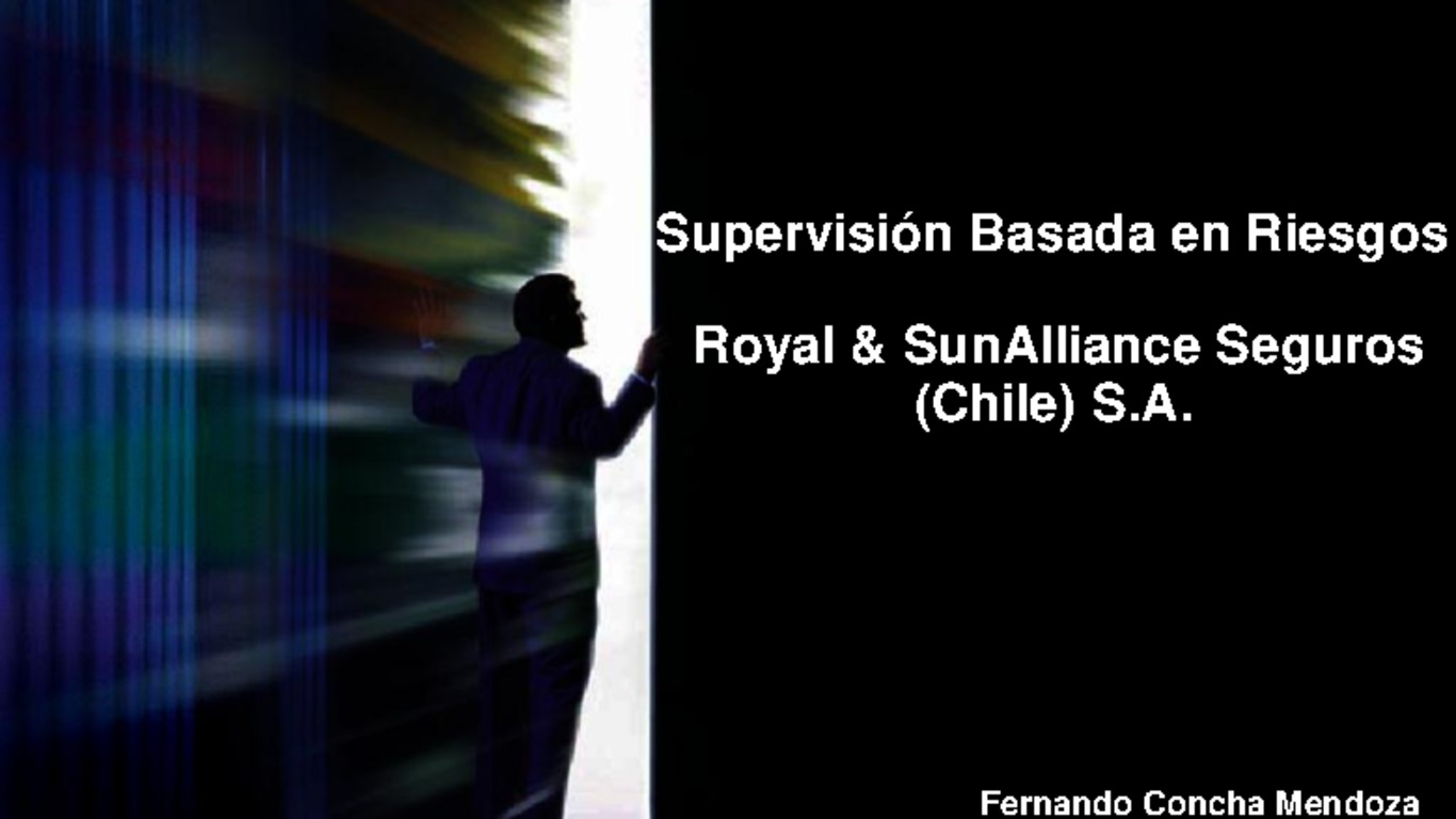 Seminario Nuevo modelo de supervisión de solvencia basada en riesgos para la industria aseguradora chilena. Presentación de Fernando Concha Mendoza, Gerente General Royal & SunAlliance Seguros (Chile). Diciembre 2006.