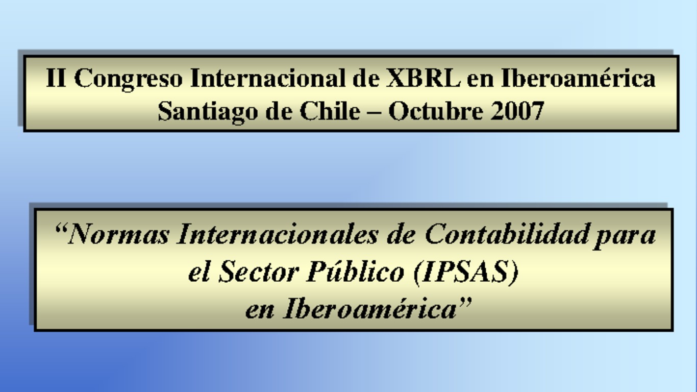 II Congreso Latinoamericano de XBRL. Presentación "Normas internacionales de contabilidad para el Sector Público (IPSAS) en Iberoamérica", Carmen Giachino de Palladino. 8-9 de octubre de 2007.