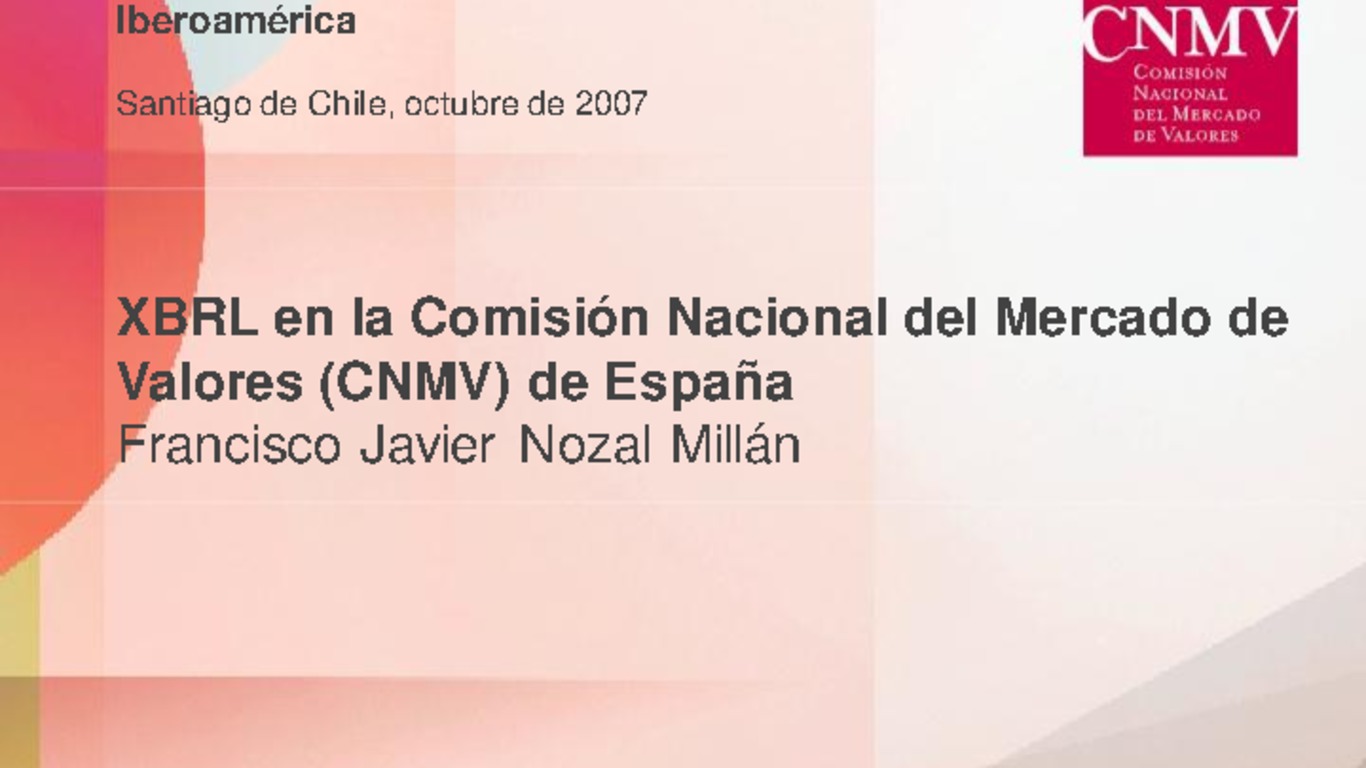 II Congreso Latinoamericano de XBRL. Presentación "XBRL en la Comisión Nacional del mercado de Valores (CNMV) de España", Francisco Javier Nozal, Director de sistemas de información (CNMV). 8-9 de octubre 2007.