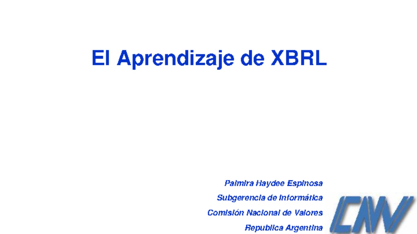 II Congreso Latinoamericano de XBRL. Presentación "El aprendizaje de XBRL", Palmira Espinosa, Comisión Nacional de Valores Argentina. 8-9 de octubre de 2007.