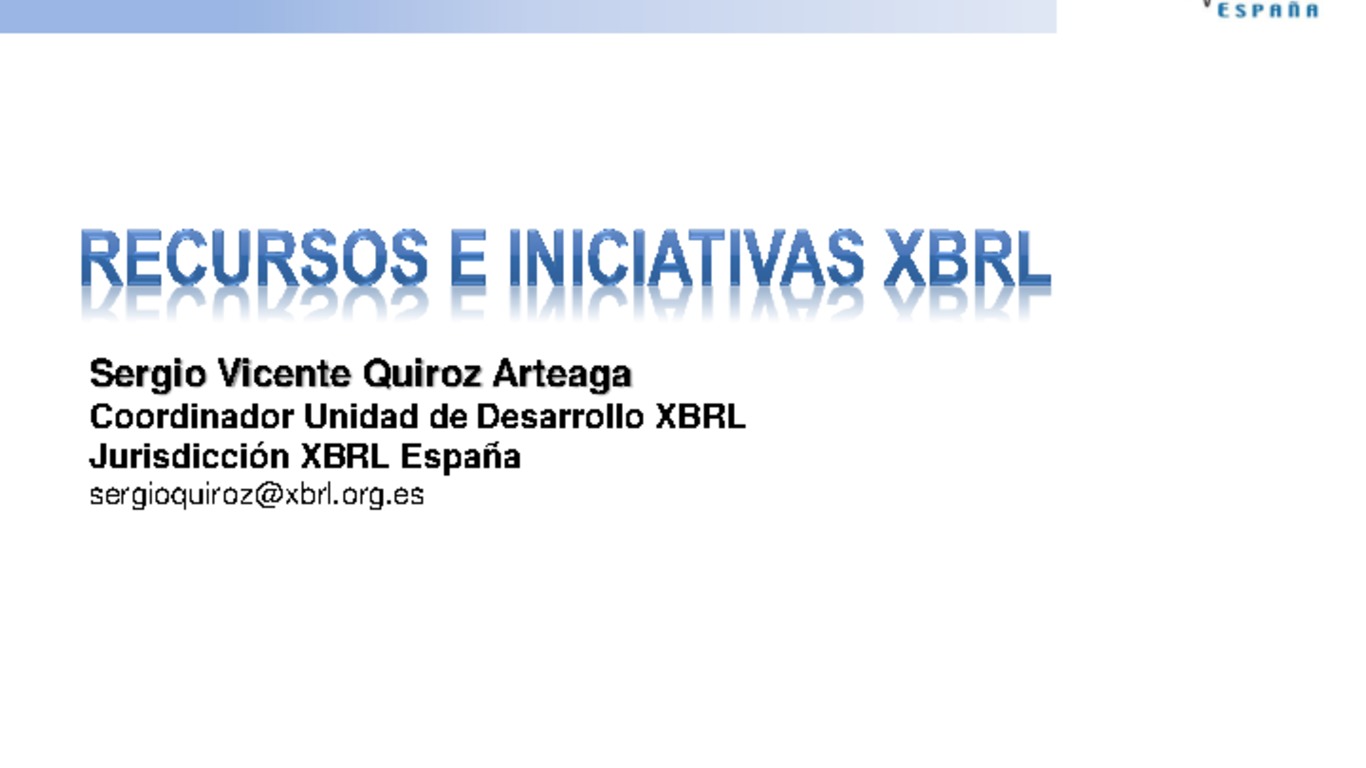 II Congreso Latinoamericano de XBRL. Presentación "Recursos e iniciativas XBRL", Sergio Quiroz, Jurisdicción XBRL España. 8-9 de octubre de 2007.