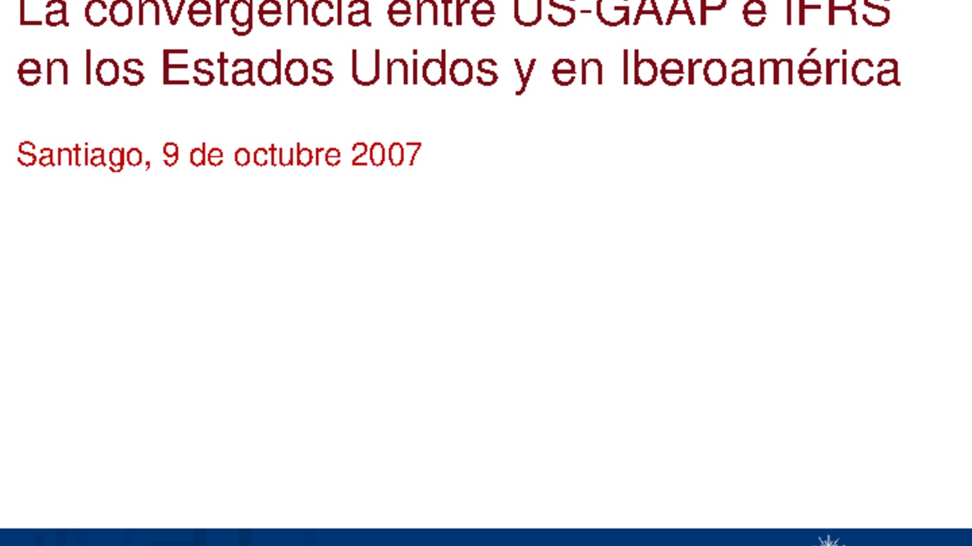 II Congreso Latinoamericano de XBRL. Presentación "La convergencia entre US-GAAP e IFRS en los Estados Unidos y en Iberoamerica", Sergio Tubio. 8-9 de octubre de 2007.