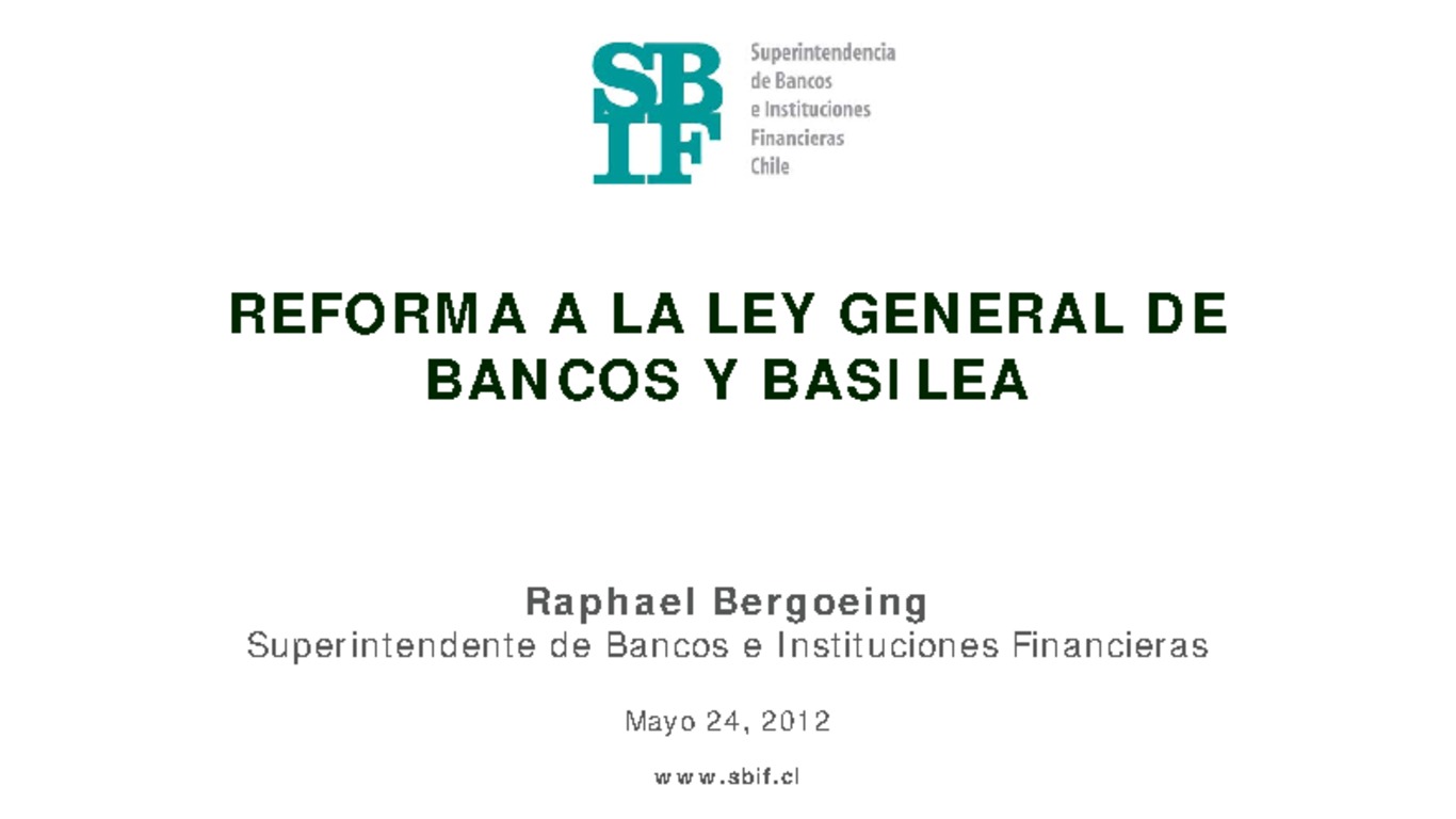Presentación:  Reforma a la Ley General de Bancos y Basilea